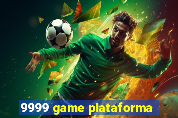 9999 game plataforma